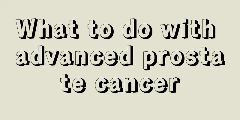 What to do with advanced prostate cancer