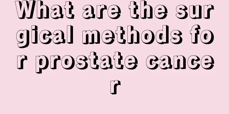 What are the surgical methods for prostate cancer