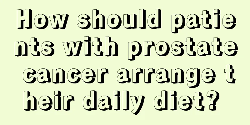 How should patients with prostate cancer arrange their daily diet? 