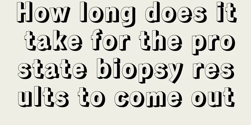 How long does it take for the prostate biopsy results to come out