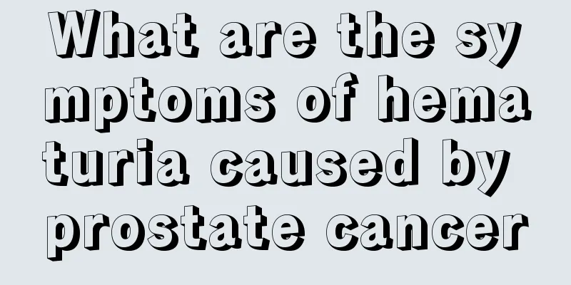 What are the symptoms of hematuria caused by prostate cancer