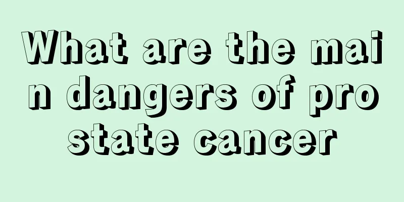 What are the main dangers of prostate cancer