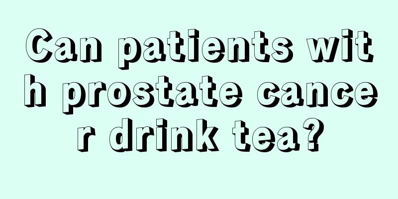 Can patients with prostate cancer drink tea?