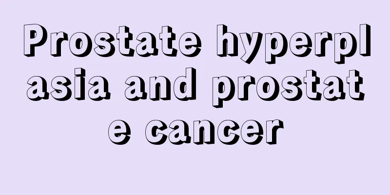 Prostate hyperplasia and prostate cancer