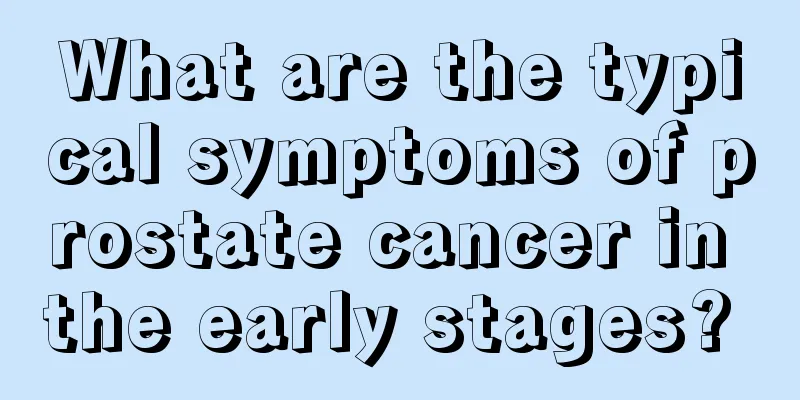 What are the typical symptoms of prostate cancer in the early stages? 