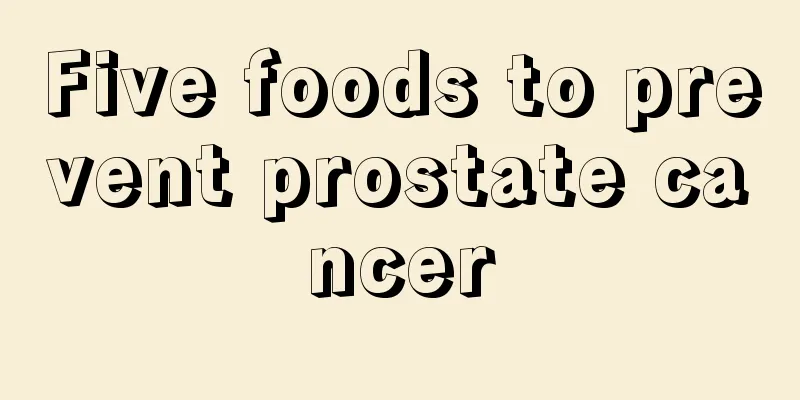 Five foods to prevent prostate cancer