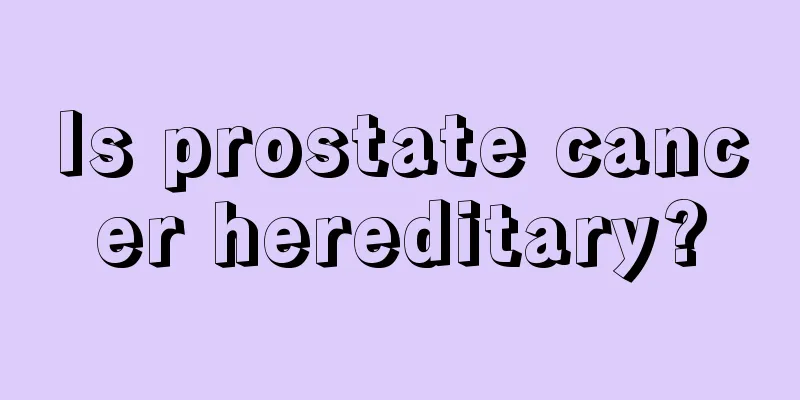 Is prostate cancer hereditary?