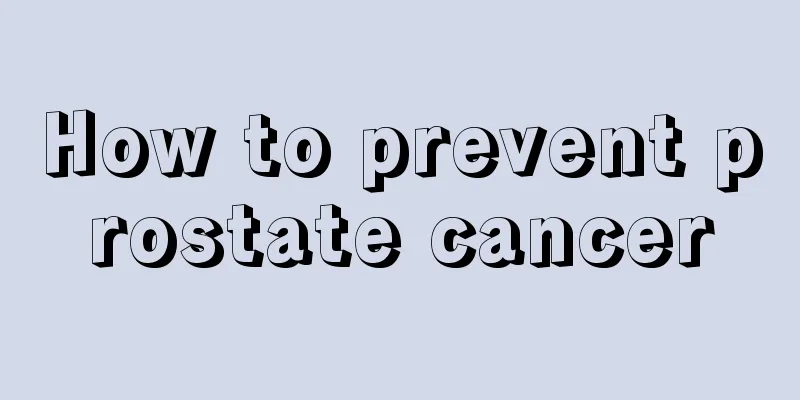 How to prevent prostate cancer