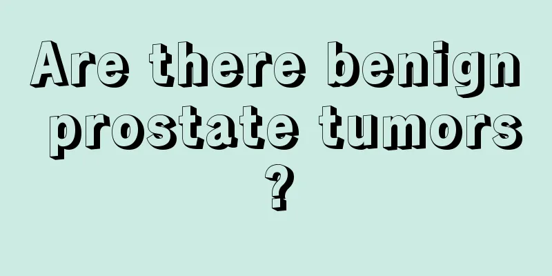 Are there benign prostate tumors?