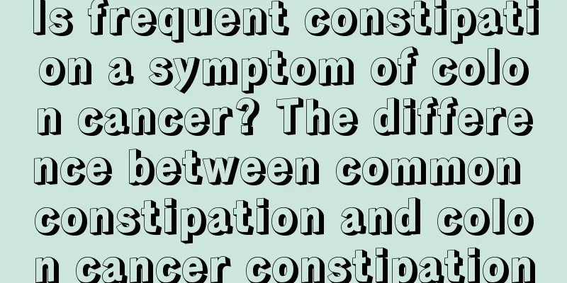 Is frequent constipation a symptom of colon cancer? The difference between common constipation and colon cancer constipation
