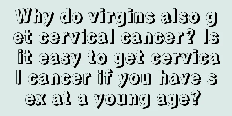 Why do virgins also get cervical cancer? Is it easy to get cervical cancer if you have sex at a young age? 