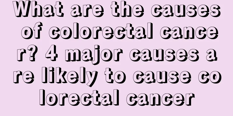 What are the causes of colorectal cancer? 4 major causes are likely to cause colorectal cancer