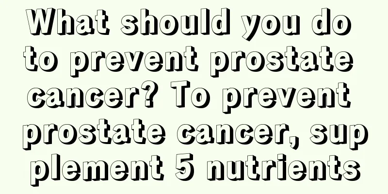 What should you do to prevent prostate cancer? To prevent prostate cancer, supplement 5 nutrients