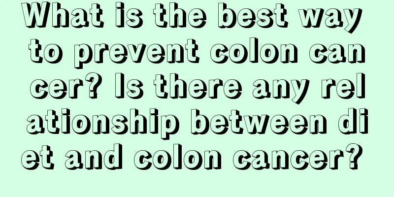 What is the best way to prevent colon cancer? Is there any relationship between diet and colon cancer? 