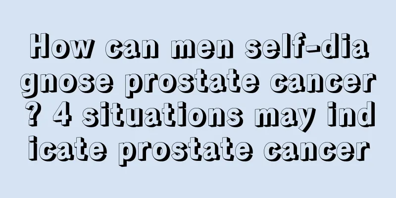 How can men self-diagnose prostate cancer? 4 situations may indicate prostate cancer
