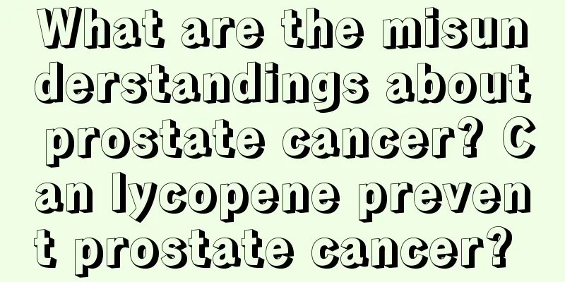 What are the misunderstandings about prostate cancer? Can lycopene prevent prostate cancer? 