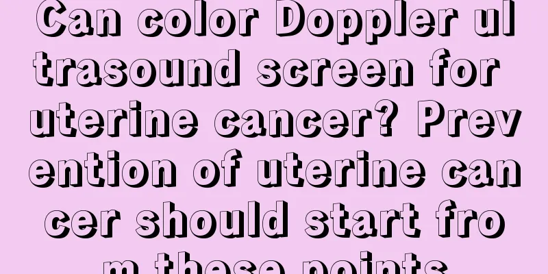 Can color Doppler ultrasound screen for uterine cancer? Prevention of uterine cancer should start from these points