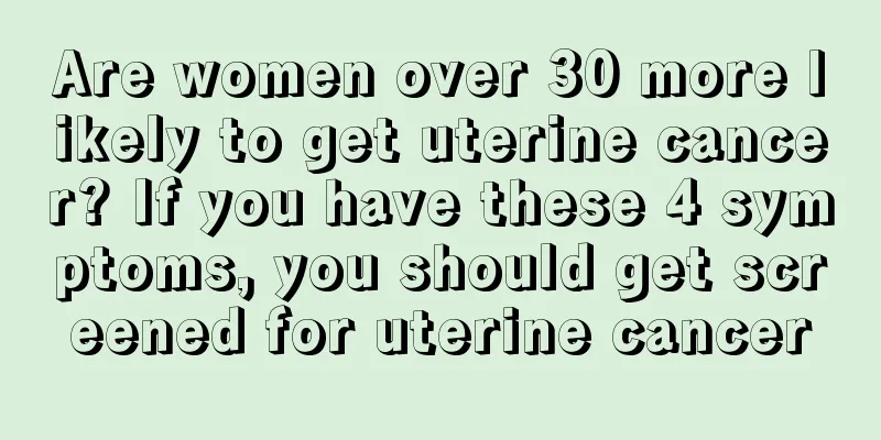 Are women over 30 more likely to get uterine cancer? If you have these 4 symptoms, you should get screened for uterine cancer