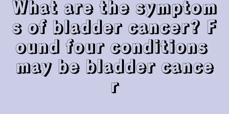 What are the symptoms of bladder cancer? Found four conditions may be bladder cancer