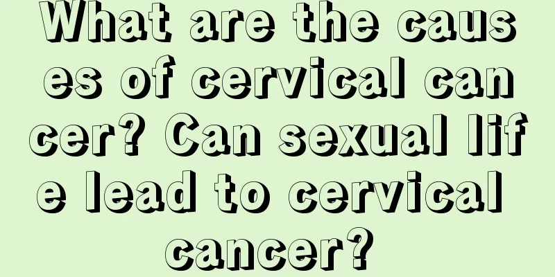 What are the causes of cervical cancer? Can sexual life lead to cervical cancer? 