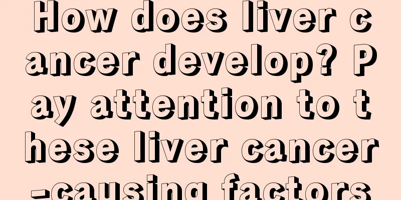 How does liver cancer develop? Pay attention to these liver cancer-causing factors