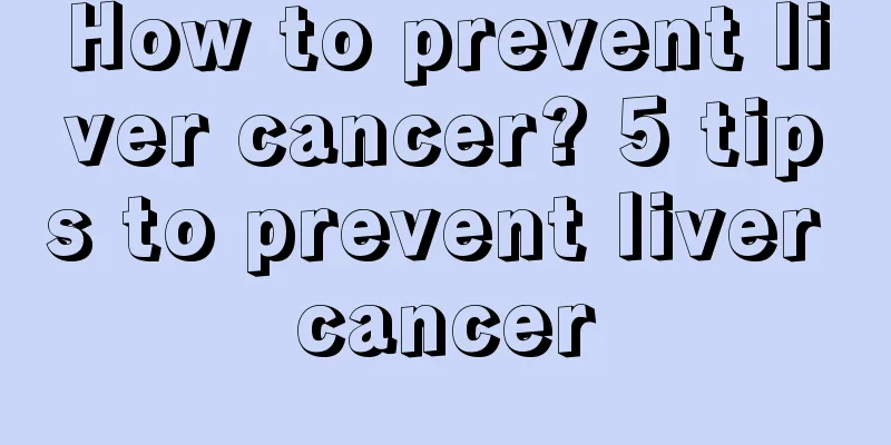 How to prevent liver cancer? 5 tips to prevent liver cancer