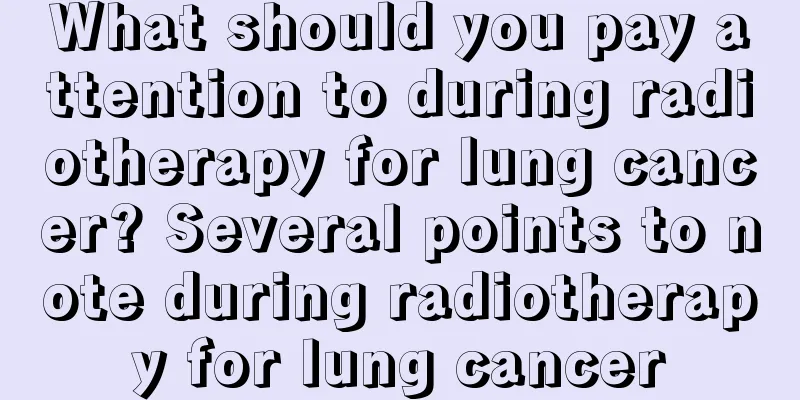 What should you pay attention to during radiotherapy for lung cancer? Several points to note during radiotherapy for lung cancer