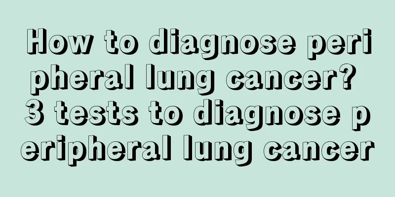 How to diagnose peripheral lung cancer? 3 tests to diagnose peripheral lung cancer
