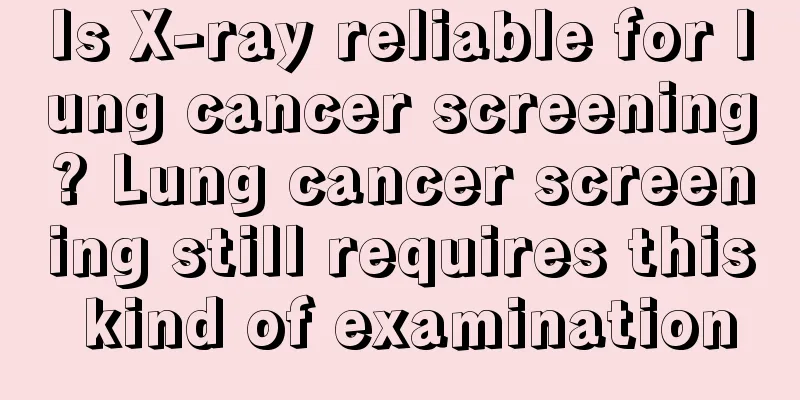 Is X-ray reliable for lung cancer screening? Lung cancer screening still requires this kind of examination