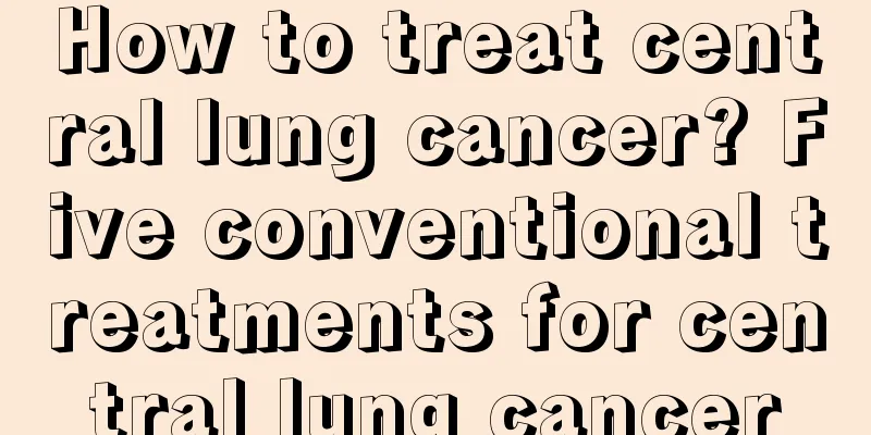How to treat central lung cancer? Five conventional treatments for central lung cancer