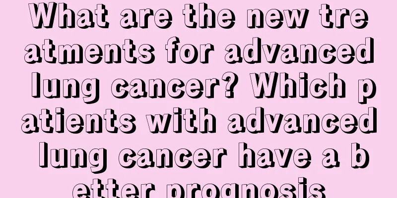 What are the new treatments for advanced lung cancer? Which patients with advanced lung cancer have a better prognosis