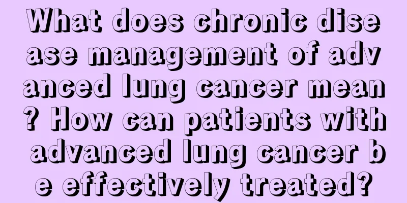 What does chronic disease management of advanced lung cancer mean? How can patients with advanced lung cancer be effectively treated?