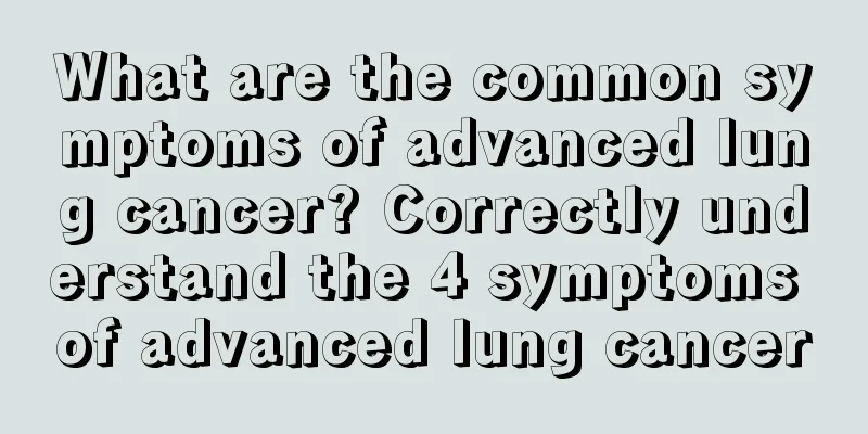 What are the common symptoms of advanced lung cancer? Correctly understand the 4 symptoms of advanced lung cancer