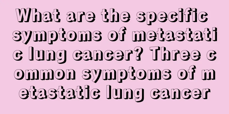 What are the specific symptoms of metastatic lung cancer? Three common symptoms of metastatic lung cancer