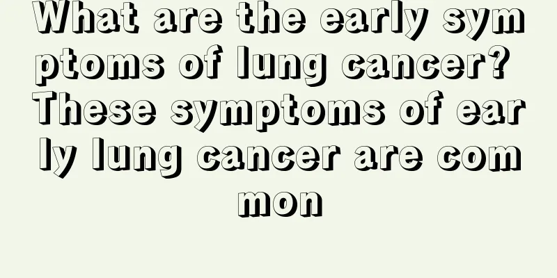 What are the early symptoms of lung cancer? These symptoms of early lung cancer are common