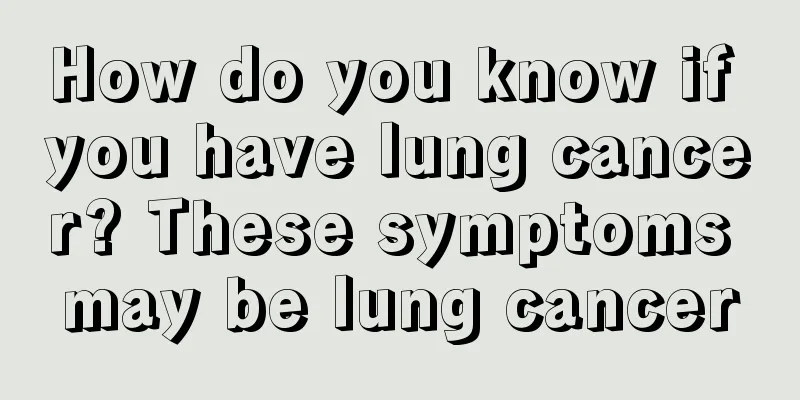 How do you know if you have lung cancer? These symptoms may be lung cancer