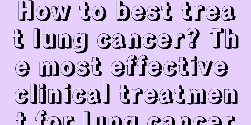How to best treat lung cancer? The most effective clinical treatment for lung cancer