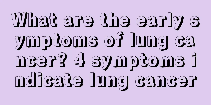 What are the early symptoms of lung cancer? 4 symptoms indicate lung cancer
