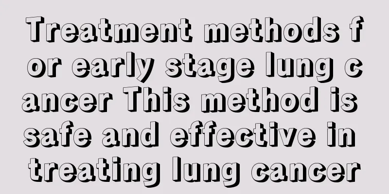 Treatment methods for early stage lung cancer This method is safe and effective in treating lung cancer
