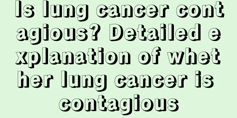 Is lung cancer contagious? Detailed explanation of whether lung cancer is contagious