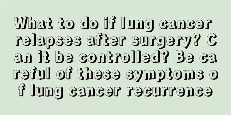 What to do if lung cancer relapses after surgery? Can it be controlled? Be careful of these symptoms of lung cancer recurrence