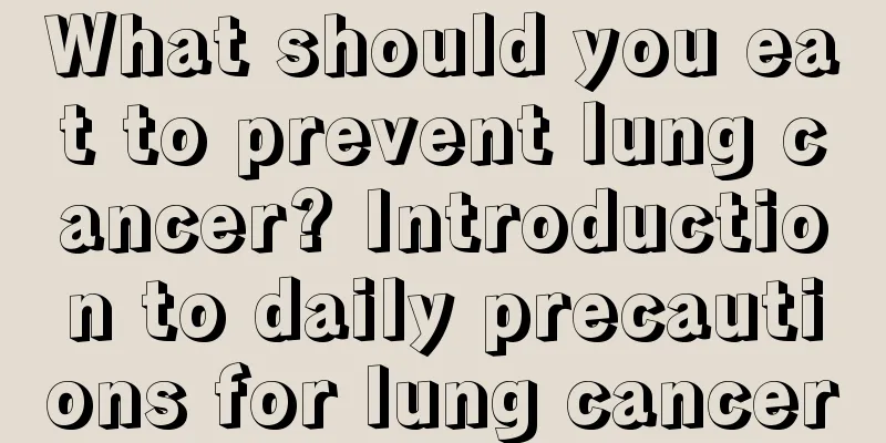 What should you eat to prevent lung cancer? Introduction to daily precautions for lung cancer