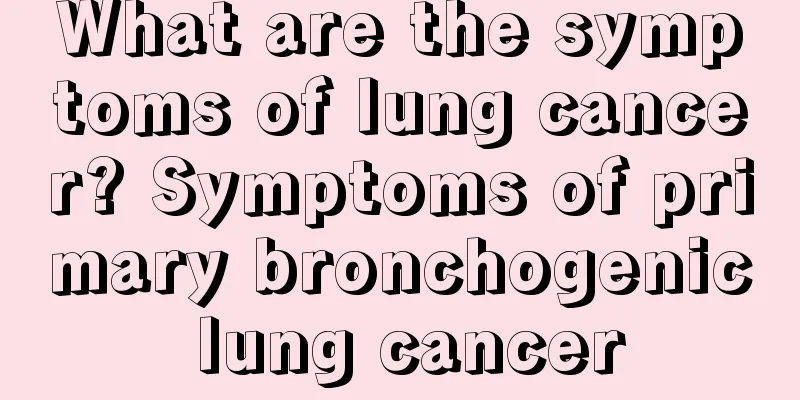 What are the symptoms of lung cancer? Symptoms of primary bronchogenic lung cancer