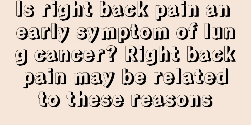 Is right back pain an early symptom of lung cancer? Right back pain may be related to these reasons