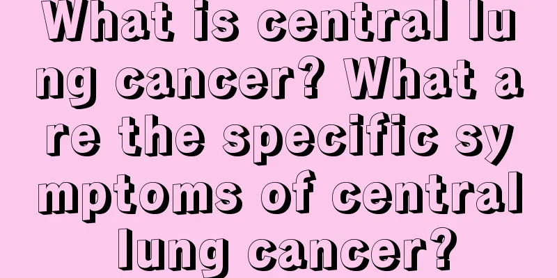 What is central lung cancer? What are the specific symptoms of central lung cancer?