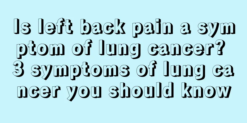Is left back pain a symptom of lung cancer? 3 symptoms of lung cancer you should know