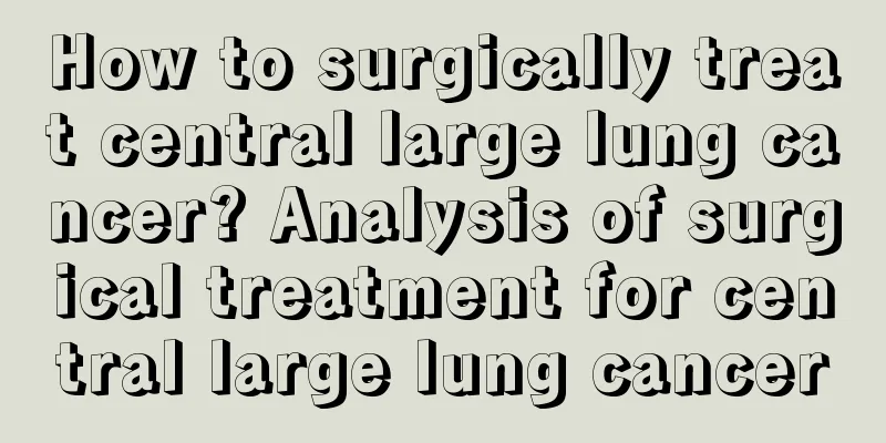 How to surgically treat central large lung cancer? Analysis of surgical treatment for central large lung cancer