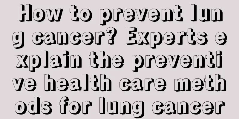 How to prevent lung cancer? Experts explain the preventive health care methods for lung cancer