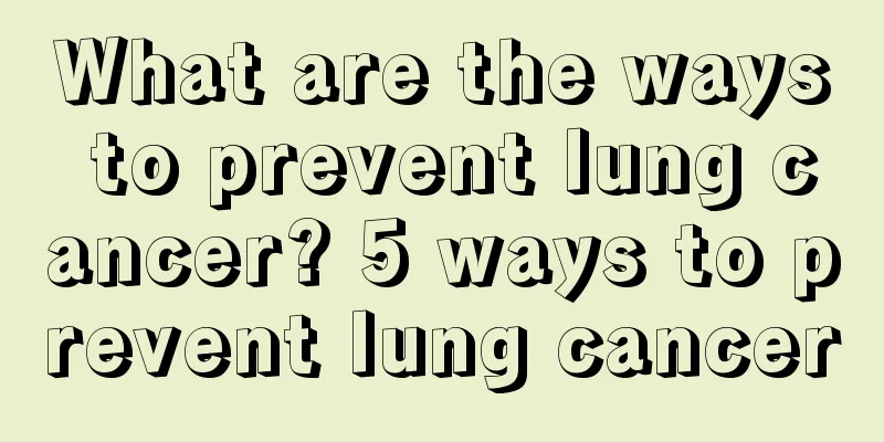 What are the ways to prevent lung cancer? 5 ways to prevent lung cancer