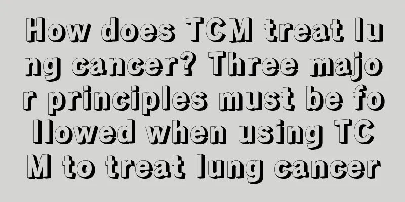 How does TCM treat lung cancer? Three major principles must be followed when using TCM to treat lung cancer